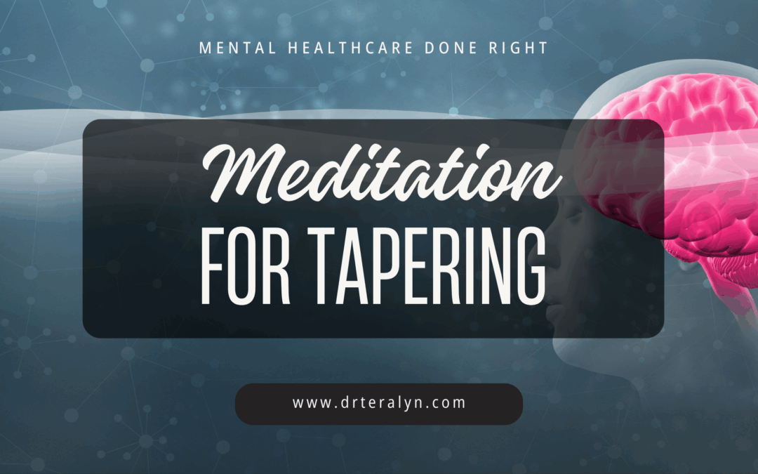 The Healing Power of Meditation: Supporting Your Brain During a Medication Taper