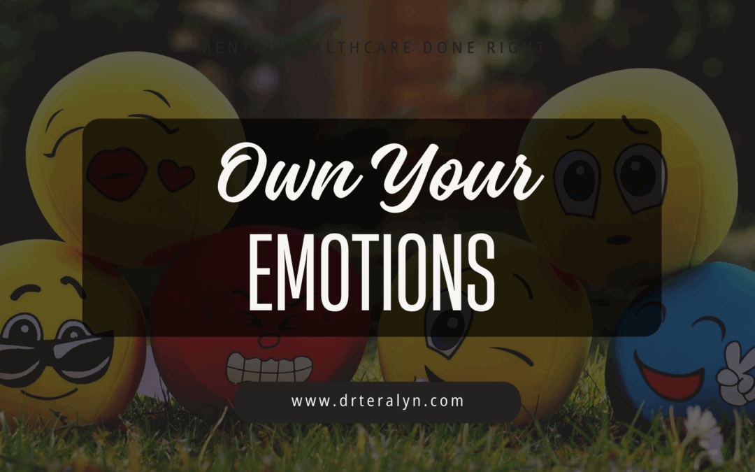 Own Your Emotions: Why No One Else Is Responsible for How You Feel