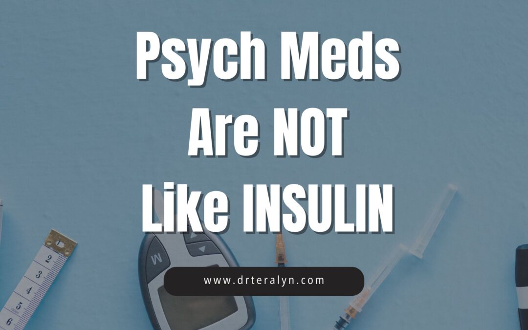 Why Psychiatric Medications Are Not Like Insulin: Understanding the Manipulation